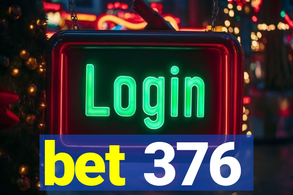 bet 376